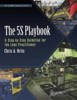 The 5S Playbook: A Step-by-Step Guideline for the Lean Practitioner (The LEAN Playbook Series) 1498730353 Book Cover