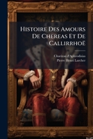 Histoire Des Amours De Chereas Et De Callirrhoë (French Edition) 1024683214 Book Cover