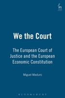 We the Court: The European Court of Justice and the European Economic Constitution 1901362256 Book Cover