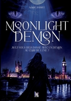 Moonlight Demon: Avez-vous déjà dansé avec un démon au clair de lune ? Une Monstro Romance : chasseuse, Démon Myxarian et amour interdit (French Edition) 2374645665 Book Cover
