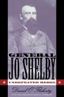 General Jo Shelby: Undefeated Rebel 0807848786 Book Cover