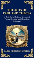 The Acts of Paul and Thecla: A Timeless Tale of Faith, Courage, and Devotion (Deluxe Hardbound Edition) (Library of Alexandria) 1804216208 Book Cover
