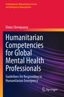 Humanitarian Competencies for Global Mental Health Professionals: Guidelines for Responding to Humanitarian Emergency (Contemporary Humanitarian Action and Emergency Management) 3031742702 Book Cover