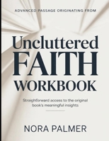 Advanced Passage Originating From Uncluttered Faith: Straightforward Access To The Original Book's Insights B0H1CZMKFC Book Cover