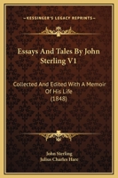 Essays And Tales By John Sterling V1: Collected And Edited With A Memoir Of His Life 0548722366 Book Cover