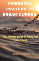 POWERFUL PRAYERS TO BREAK CURSES: The ultimate guide to break free from curses B0CM9VT4KY Book Cover