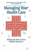 Managing Your Health Care: Making the Most of Your Medical Resources 093479359X Book Cover