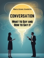 Conversation: What to Say and How to Say it 1835529895 Book Cover