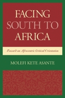 Facing South to Africa: Toward an Afrocentric Critical Orientation 1498501567 Book Cover