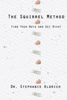 The Squirrel Method: Find Your Nuts and Get Rich! 1733377042 Book Cover