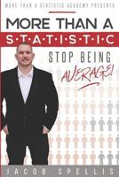 More Than a Statistic: Stop Being Average! 1542908272 Book Cover