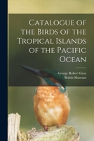 Catalogue of the Birds of the Tropical Islands of the Pacific Ocean B0BQ4TTB3K Book Cover