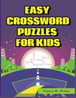EASY CROSSWORD PUZZLES FOR KIDS: 101 Large-Print Crossword Puzzle Book for kids B098GY3WD6 Book Cover