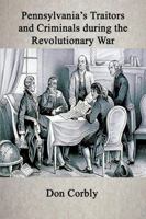 Pennsylvania's Traitors and Criminals During the Revolutionary War 1300659408 Book Cover
