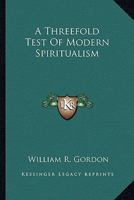 A Threefold Test Of Modern Spiritualism 1163629146 Book Cover