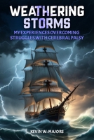Weathering Storms: My Experiences Overcoming Cerebral Palsy B0FDQK5J3T Book Cover