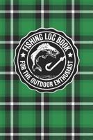 Fishing Log Book For The Outdoor Enthusiasts: Journal Notebook Logbook For The Serious And Casual Fisherman To Record And Track Trips And Fish Game Details - Green Plaid Cover Design For Men And Women 1076963714 Book Cover