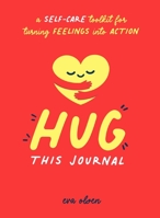 Hug This Journal: A Self-Care Toolkit for Turning Feelings Into Action 1250277922 Book Cover