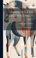 Handbuch Der Pferdewissenschaft: Zu Vorlesungen Herausgegeben 1021599840 Book Cover