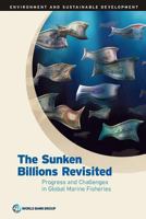 The Sunken Billions Revisited: Progress and Challenges in Global Marine Fisheries 1464809194 Book Cover