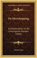 De Herschepping: Dichttafereelen Uit De Limburgsche Kempen (1864) 1167389506 Book Cover