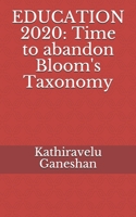 EDUCATION 2020: Time to abandon Bloom's Taxonomy 1713410184 Book Cover