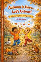 Autumn Is Here…Let’s Colour!: A Colouring Book For Ages 3-6 (The Seasons Are Here… Let’s Colour!) 1764455118 Book Cover