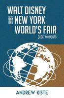 Walt Disney and the 1964-1965 New York World's Fair: Great Moments 1683901908 Book Cover