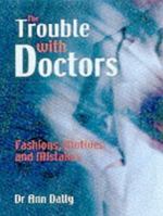 The Trouble with Doctors: Fashions, motives and mistakes 1861053738 Book Cover