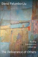 The Deliverance of Others: Reading Literature in a Global Age 0822352699 Book Cover