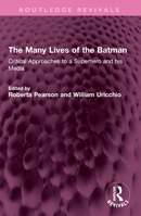 The Many Lives of the Batman: Critical Approaches to a Superhero and his Media 0415903475 Book Cover