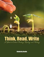 Think, Read, Write: A Guide to Critical Thinking, Reading, and Writing 1524922935 Book Cover
