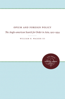 Opium and Foreign Policy: The Anglo-American Search for Order in Asia, 1912-1954 0807856452 Book Cover