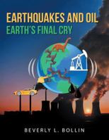 Earthquakes and Oil: Earth's Final Cry 1532046308 Book Cover