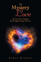 The Mystery of Love: Our Love Never Changes, but We Might Change the Lover 1669879607 Book Cover