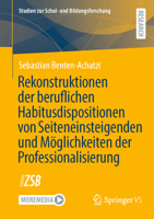 Rekonstruktionen der beruflichen Habitusdispositionen von Seiteneinsteigenden und Möglichkeiten der Professionalisierung 3658502258 Book Cover