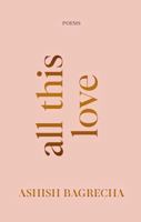All This Love : Poems 9373078488 Book Cover