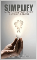 Simplify: 26 Simple Habits of Highly Successful People 1952964202 Book Cover