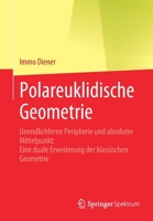 Polareuklidische Geometrie: Unendlichferne Peripherie und absoluter Mittelpunkt: Eine duale Erweiterung der klassischen Geometrie 3662633000 Book Cover