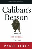 Caliban's Reason: Introducing Afro-Caribbean Philosophy (Africana Thought) 0415926467 Book Cover