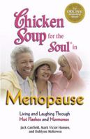 Chicken Soup for the Soul in Menopause: Living and Laughing through Hot Flashes and Hormones (Chicken Soup for the Soul) 0757302734 Book Cover