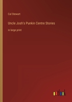 Uncle Josh's Punkin Centre Stories: in large print 3368304925 Book Cover