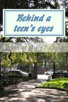 Behind a teen's eyes 1466408278 Book Cover