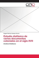 Estudio Diafasico de Varios Documentos Coloniales En El Siglo XVII 3659055336 Book Cover