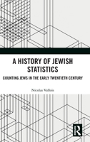 A History of Jewish Statistics: Counting Jews in the Early Twentieth Century 1041112750 Book Cover