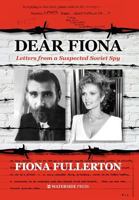 Dear Fiona: Letters from a Suspected Soviet Spy 1904380859 Book Cover