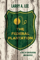 The Federal Plantation: A Tale of Subjugation and Injustice 1958729140 Book Cover