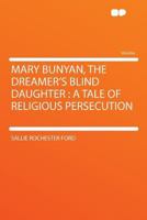 Mary Bunyan: Blind Daughter of John Bunyan 1583391320 Book Cover