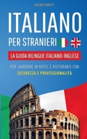 Italiano per Stranieri: La Guida Bilingue Italiano-Inglese per Lavorare in Hotel e Ristoranti con Sicurezza e Professionalità (Italian Edition) 1787931935 Book Cover