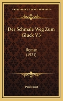 Der Schmale Weg Zum Gluck V3: Roman (1921) 1146205333 Book Cover